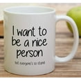 thumbnail image 4 of Funny Mug - I Want to be a Nice Person but Everyone's so Stupid 11 Oz Ceramic Coffee Mugs - Funny, Sarcasm, Sarcastic, Inspirational birthday gifts for friends, coworkers, siblings., 4 of 6