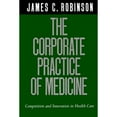 thumbnail image 1 of Pre-Owned The Corporate Practice of Medicine: Competition and Innovation in Health Care (California/Milbank Books on Health and the Public) (Paperback) 0520220765 9780520220768, 1 of 1