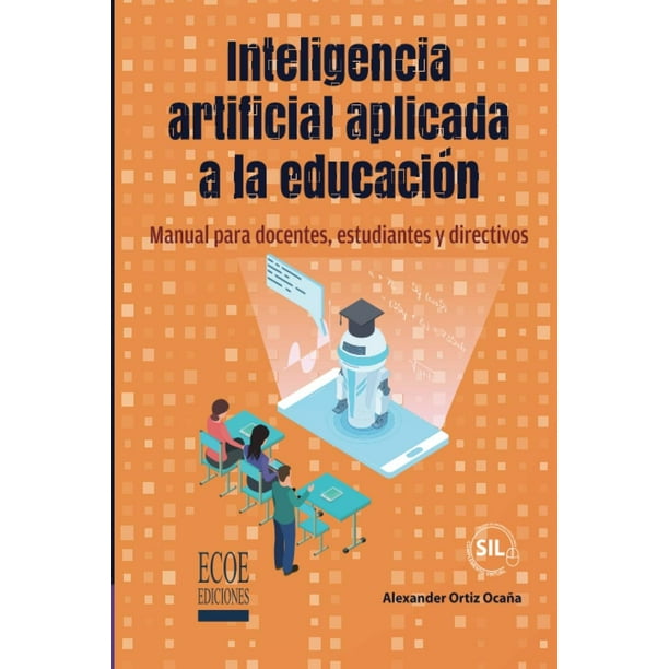 Inteligencia artificial aplicada a la educación. Manual para docentes, estudiantes y directivos