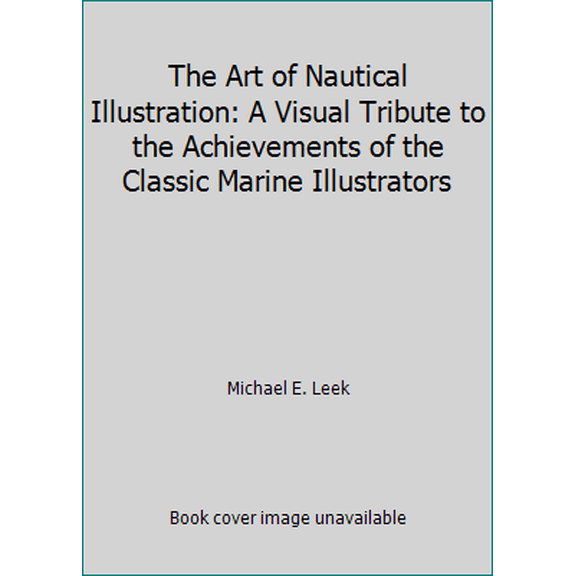 Pre-Owned The Art of Nautical Illustration: A Visual Tribute to the Achievements of the Classic Marine Illustrators (Hardcover) 1555217370 9781555217372