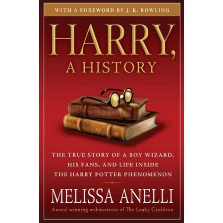 Harry, A History: The True Story of a Boy Wizard, His Fans, and Life Inside the Harry Potter Phenomenon