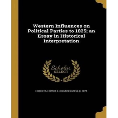Western Influences On Political Parties To An Essay In Western Influences On Political Parties To An Essay In Historical Interpretation
