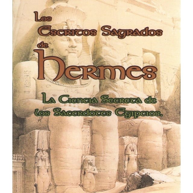 LOS ESCRITOS SAGRADOS HERMES, LA CIENCIA SECRETA DE LOS SACERDOTES EGIPCIOS BERBERA EDITORES HERMES TRIMEGISTA