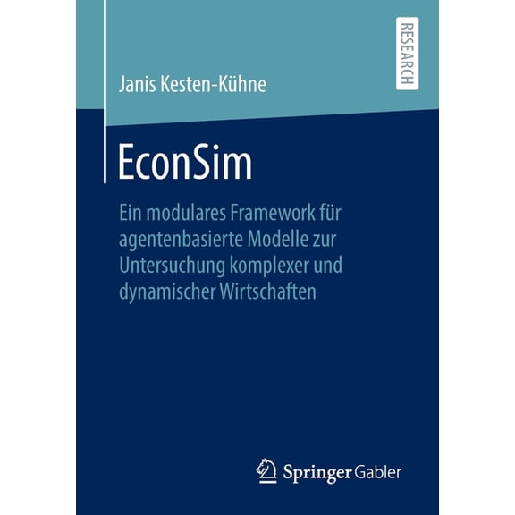 Econsim: Ein Modulares Framework FÃ¼r Agentenbasierte Modelle Zur Untersuchung Komplexer Und Dynamischer Wirtschaften, (Paperback)