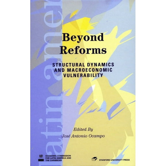 Latin American Development Forum: Beyond Reforms : Structural Dynamics and Macroeconomic Vulnerability (Hardcover)