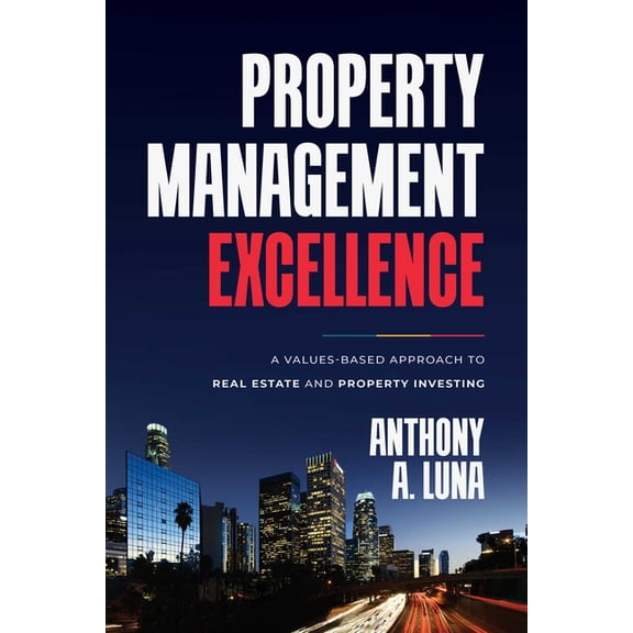Property Management Excellence: A Values-Based Approach to Real Estate and Property Investing, (Hardcover)