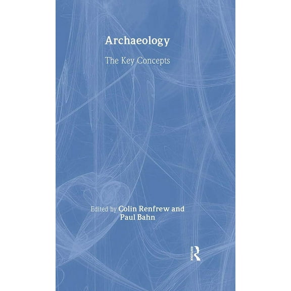 Routledge Key Guides Archaeology: The Key Concepts, (Hardcover)