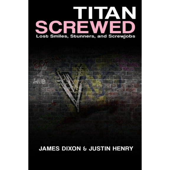 Titan Screwed - Lost Smiles, Stunners and Screwjobs (Paperback)
