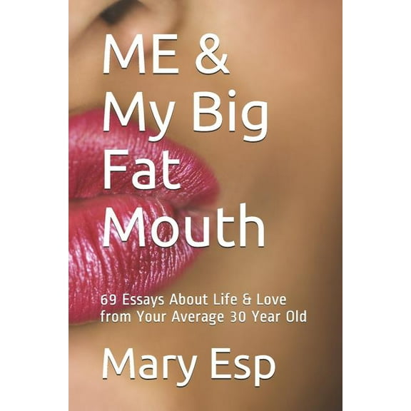 Me & My Big Fat Mouth: Essays about Life & Love from Your Average 30 Year Old (Paperback) by Mary Esp