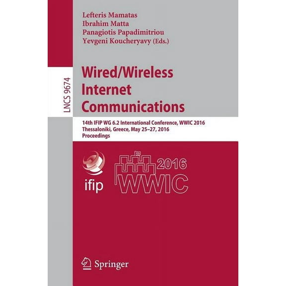 Wired/Wireless Internet Communications: 14th Ifip Wg 6.2 International Conference, Wwic 2016, Thessaloniki, Greece, May , (Paperback)