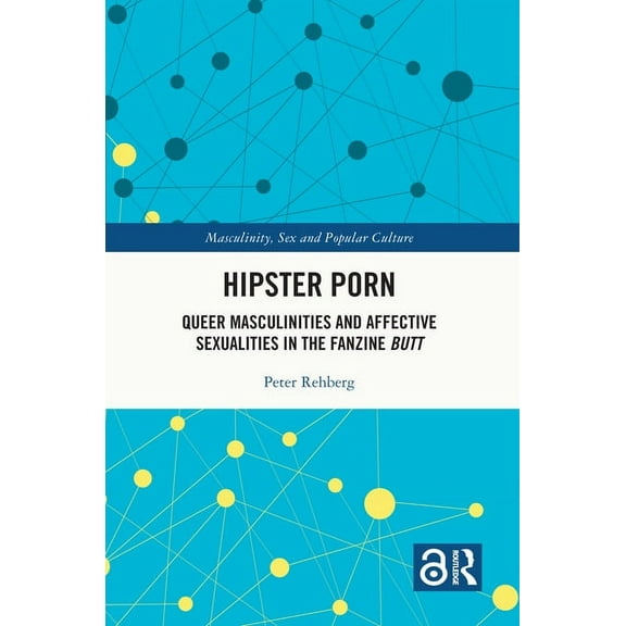 Masculinity, Sex and Popular Culture Hipster Porn: Queer Masculinities and Affective Sexualities in the Fanzine Butt, (Paperback)