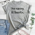 thumbnail image 2 of So Sassy It Hurts T-Shirt, Unisex Women's Shirt, Sassy Shirt, Heather Gray, 3X-Large, 2 of 6