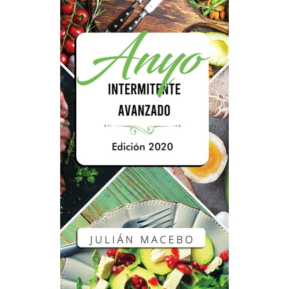 Ayuno intermitente avanzado - EdiciÃ³n 2020: La guÃ­a completa para hacer mÃºsculo, quemar grasa, y sanar tu cuerpo - para , (Hardcover)