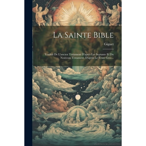 La Sainte Bible : Traduit De L'ancien Testament D'après Les Septante Et Du Nouveau Testament, D'après Le Texte Grec... (Paperback)