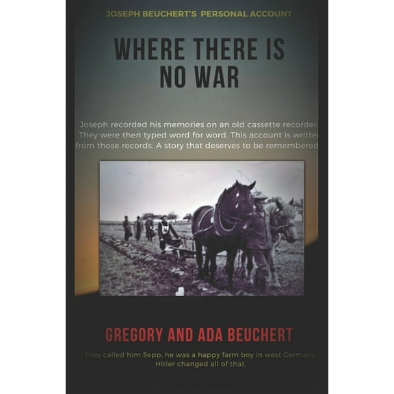 Where There Is No War - Father's Land Where There is No War: Joseph Beuchert's personal account of being a POW, (Paperback)