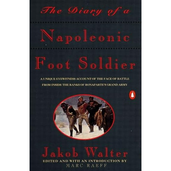 Pre-Owned The Diary of a Napoleonic Foot Soldier: A Unique Eyewitness Account of the Face of Battle from Inside the Ranks of Bonaparte's Grand Army (Paperback) 0140165592 9780140165593