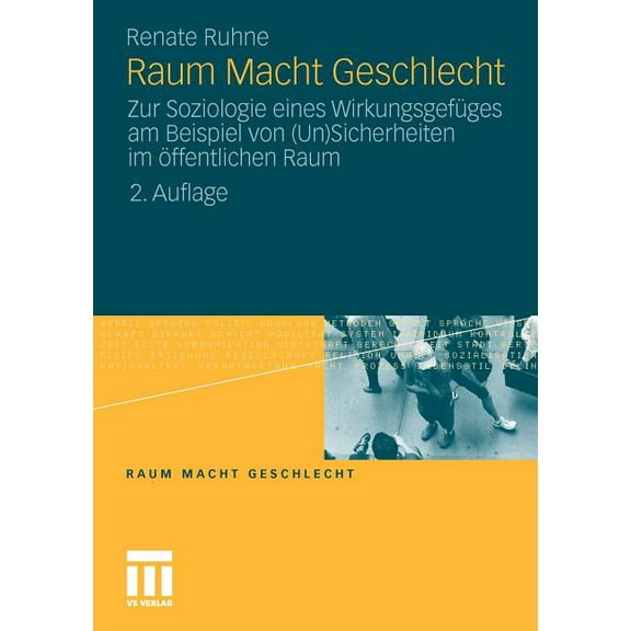 Raum Macht Geschlecht: Zur Soziologie Eines WirkungsgefÃ¼ges Am Beispiel Von (Un)Sicherheiten Im Ãffentlichen Raum, (Paperback)