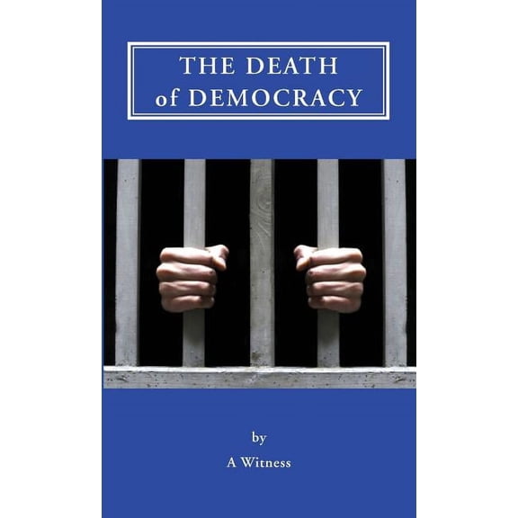 The Death of Democracy, (Paperback)