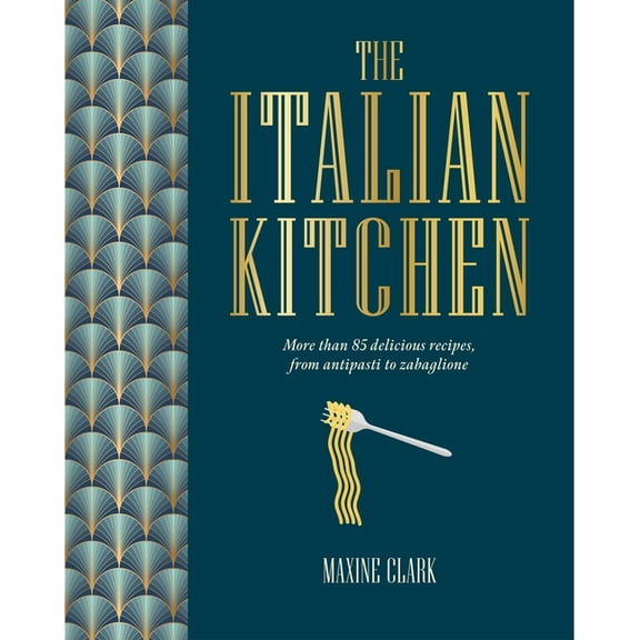 The Italian Kitchen: More Than 80 Delicious Recipes, from Antipasti to Zabaglione, (Hardcover)