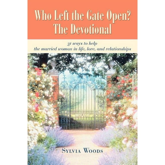 Who Left the Gate Open? The Devotional : 31 ways to help the married woman in life, love, and relationships (Paperback)