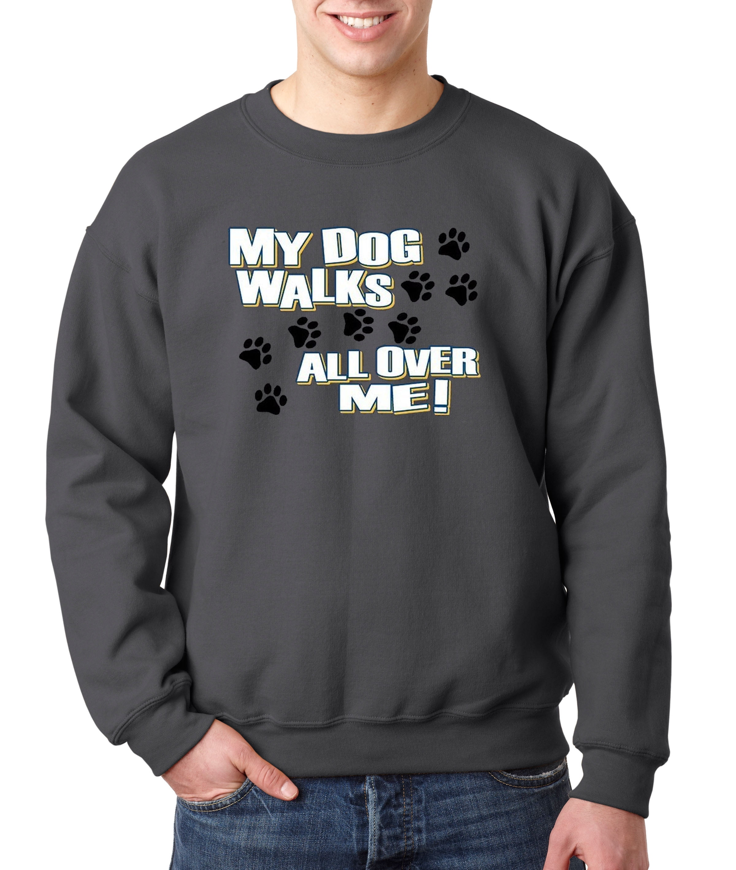 Crewneck My Dog Walks All Over Me Paw Prints allwitty 1006