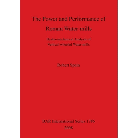 BAR International: The Power and Performance of Roman Water-mills (Paperback)