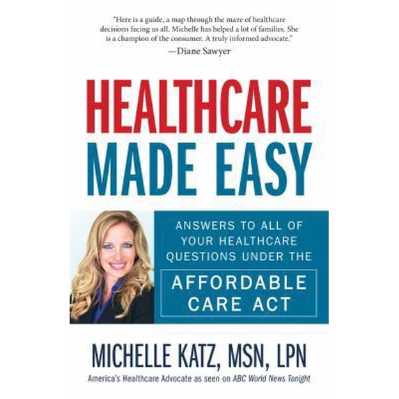 Pre-Owned Healthcare Made Easy: Answers to All of Your Healthcare Questions under the Affordable Care Act (Paperback) 1440580197 9781440580192