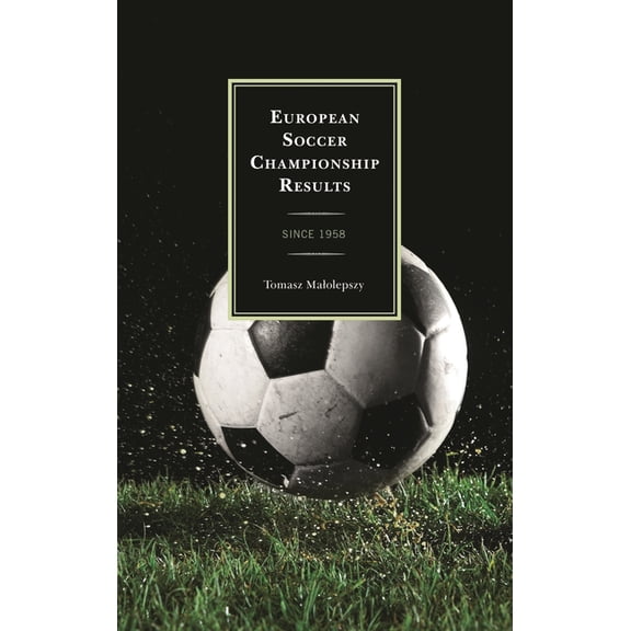 European Soccer Championship Results: Since 1958, (Hardcover)