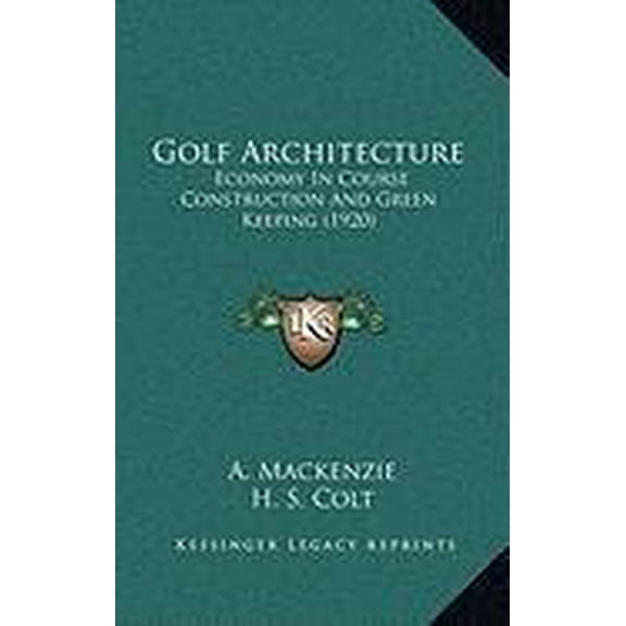 Golf Architecture: Economy In Course Construction And Green Keeping (1920) (Hardcover)