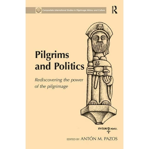 Compostela International Studies in Pilg Pilgrims and Politics: Rediscovering the Power of the Pilgrimage, (Paperback)