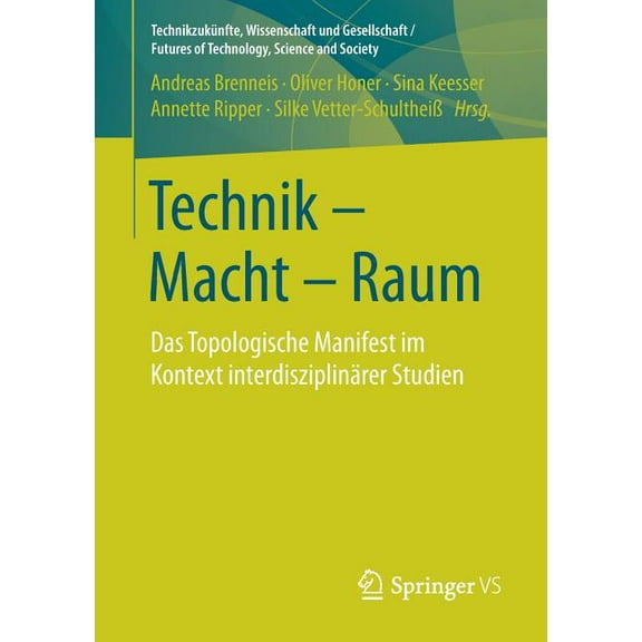 TechnikzukÃ¼nfte, Wissenschaft Und Gesell Technik - Macht - Raum: Das Topologische Manifest Im Kontext InterdisziplinÃ¤rer Studien, (Paperback)