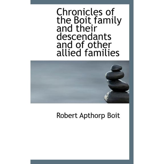 Chronicles of the Boit Family and Their Descendants and of Other Allied Families (Hardcover)