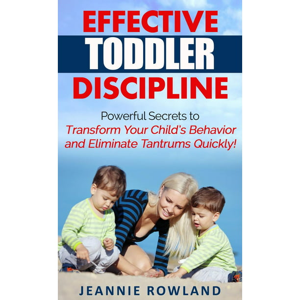 Effective Toddler Discipline Powerful Secrets to