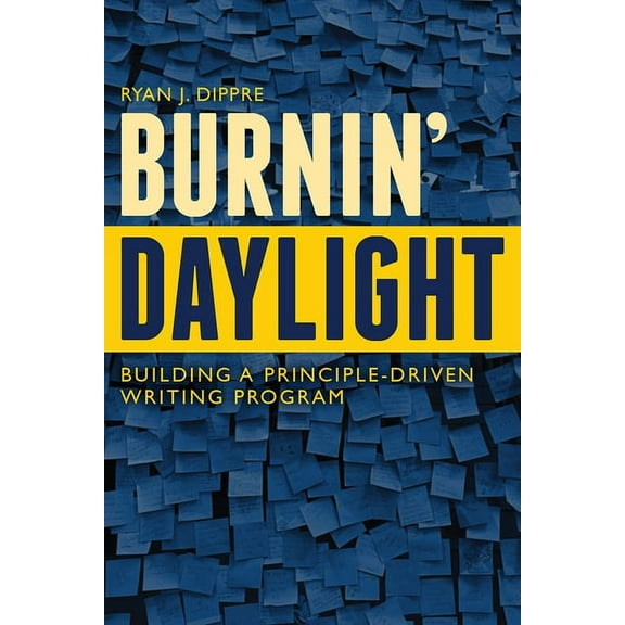 Burnin' Daylight: Building a Principle-Driven Writing Program, (Paperback)