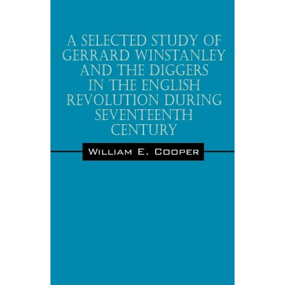 A Selected Study of Gerrard Winstanley and the Diggers in the English Revolution During Seventeenth Century (Paperback)