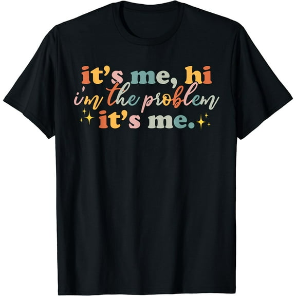 Its Me Hi I'm the Problem Its Me Funny Groovy For Men Women T-Shirt