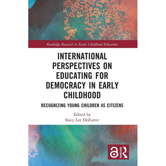 Routledge Research in Early Childhood Ed International Perspectives on Educating for Democracy in Early Childhood: Recognizing Young Children as Citizens, (Hardcover)