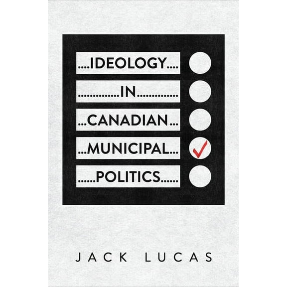Ideology in Canadian Municipal Politics, (Paperback)