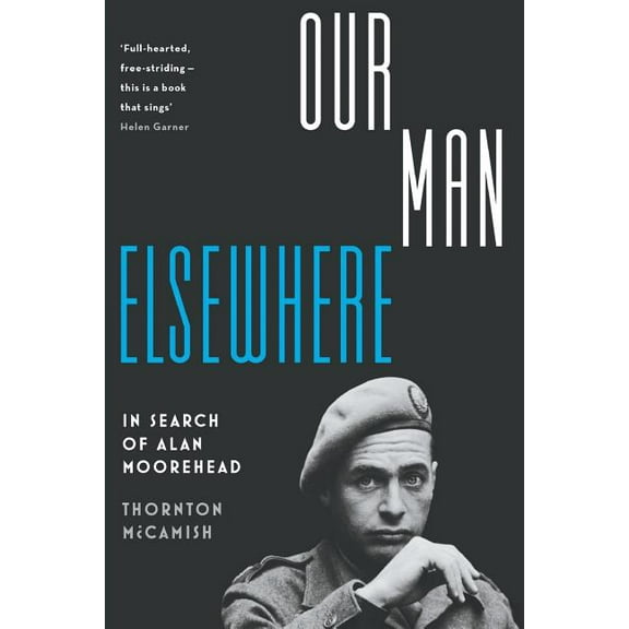 Our Man Elsewhere: In Search of Alan Moorehead, (Paperback)