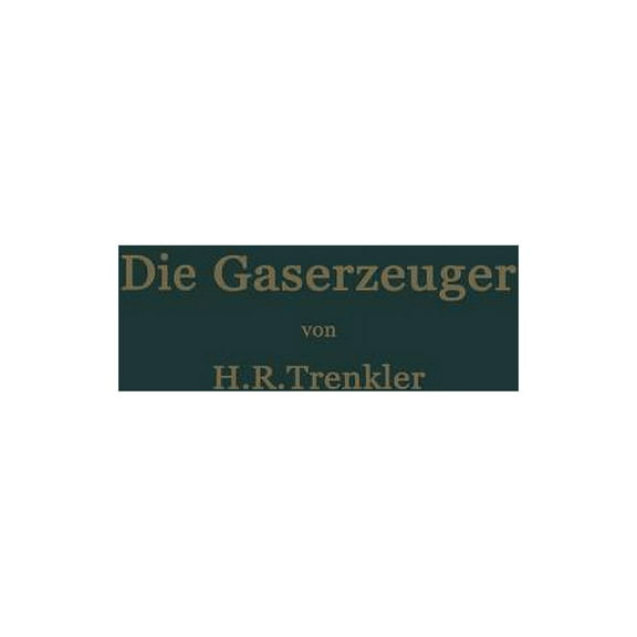 Die Gaserzeuger: Handbuch Der Gaserei Mit Und Ohne Nebenproduktengewinnung, (Paperback)