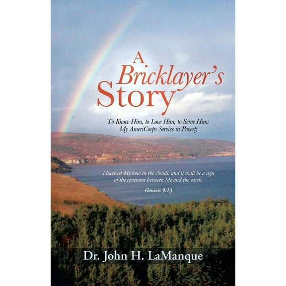 A Bricklayer's Story: To Know Him, to Love Him, to Serve Him: My Americorps Service in Poverty, (Paperback)