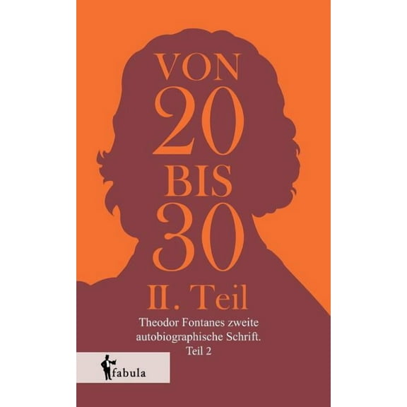 Von Zwanzig bis Dreißig : Theodor Fontanes zweite autobiographische Schrift. Teil 2 (Paperback)