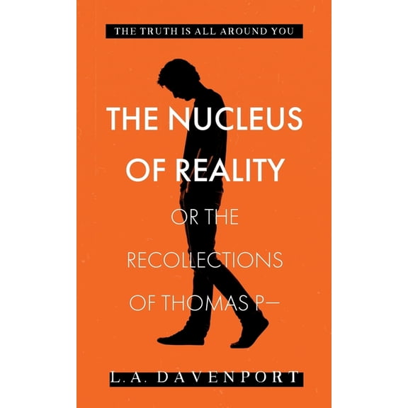 The Nucleus of Reality: or the Recollections of Thomas P-, (Paperback)