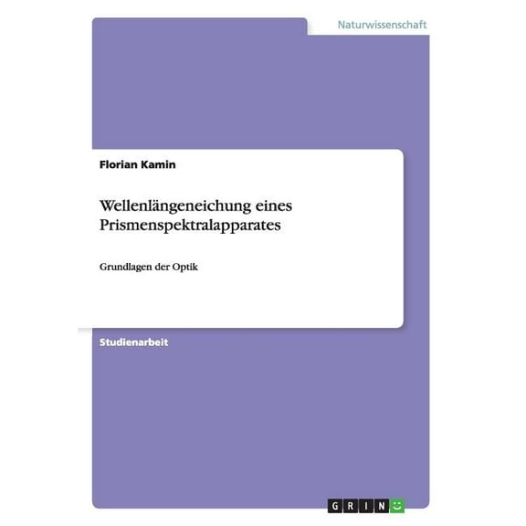 Wellenlängeneichung eines Prismenspektralapparates: Grundlagen der Optik (Paperback)