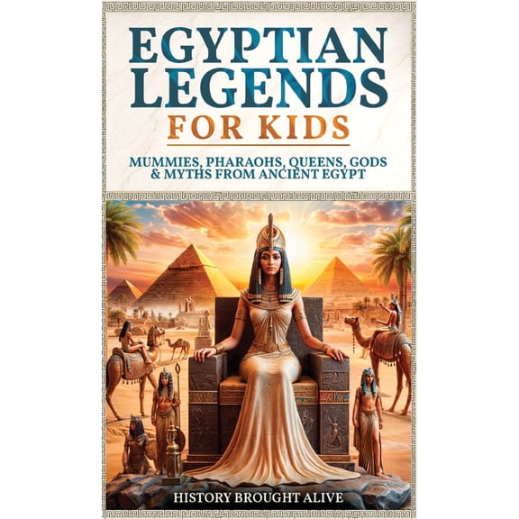 Egyptian Legends For Kids: Mummies, Pharaohs, Queens, Gods & Myths From Ancient Egypt, (Hardcover)