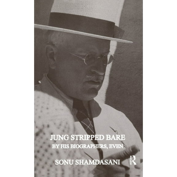 Jung Stripped Bare: By His Biographers, Even, (Hardcover)