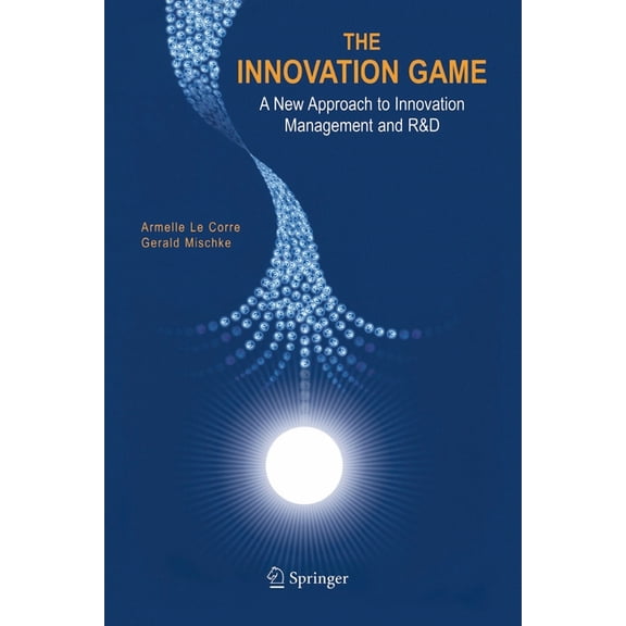 The Innovation Game: A New Approach to Innovation Management and R&d, (Paperback)