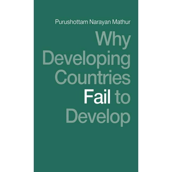 Why Developing Countries Fail to Develop: International Economic Framework and Economic Subordination, (Hardcover)