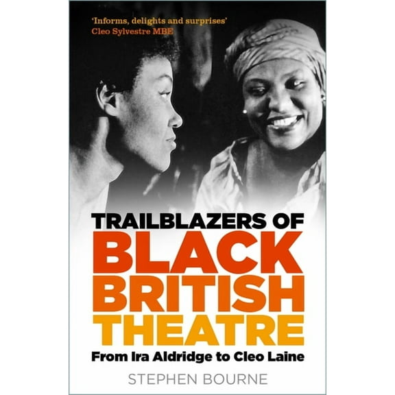 Trailblazers of Black British Theatre: From IRA Aldridge to Cleo Laine, (Paperback)