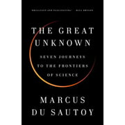 The Great Unknown : Seven Journeys to the Frontiers of Science, Used [Hardcover]